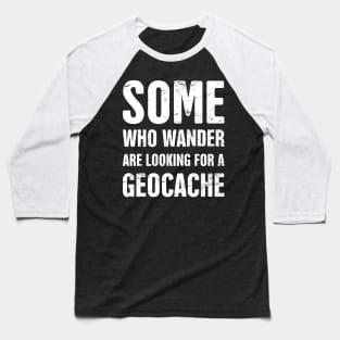 Funny Geocache Quote Baseball T-Shirt